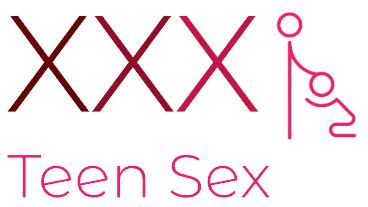 XXX Teens Sex